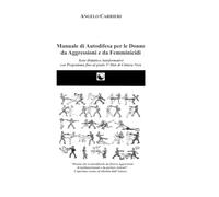Manuale di Autodifesa per le Donne da Aggressioni e da Femminicidi: Testo Didattico Autoformativo