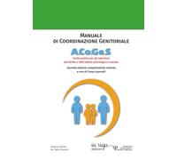 Manuale di Coordinazione Genitoriale A.Co.Ge.S.: Seconda edizione - Guida pratica per gli operatori del diritto e dell’ambito psicologico e sociale