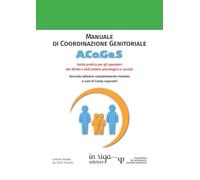 Manuale di Coordinazione Genitoriale A.Co.Ge.S.: Seconda edizione - Guida pratica per gli operatori del diritto e dell’ambito psicologico e sociale