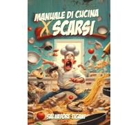 Manuale di cucina per scarsi - Nuova Ed.: La guida definitiva all'autonomia culinaria