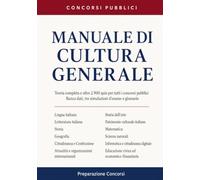 Manuale di Cultura Generale: Teoria completa e oltre 2.900 quiz per tutti i concorsi pubblici. Con banca dati, tre simulazioni d’esame e glossario