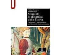 Manuale Di Didattica Della Storia. Formazione E Aggiornamento Per I Docenti Di Scuola Secondaria