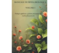 MANUALE DI DIFESA BIOLOGICA - VOLUME I: Ecologia applicata e gestione preventiva del rischio fitosanitario