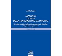 Manuale di diritto della navigazione da diporto. Il regime giuridico delle unità da diporto e la disciplina dei pubblici registri navali