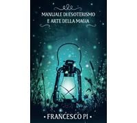 Manuale di esoterismo e arte della magia