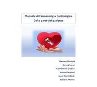 Manuale di Farmacologia Cardiologica - Dalla parte del paziente