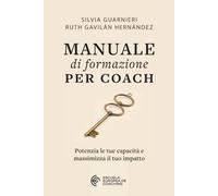 MANUALE di formazione per coach: Potenzia le tue capacità e massimizza il tuo impatto