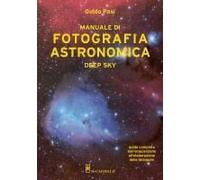 Manuale Di Fotografia Astronomica. Deep Sky. Guida Completa Dall'acquisizione All'elaborazione Delle Immagini