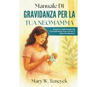 Manuale Di Gravidanza Per La Tua Neomamma: Supporto Settimanale Dal Concepimento Fino Ai Primi 3 Mesi Del Bambino