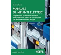 Manuale di impianti elettrici. Progettazione, realizzazione e verifica delle installazioni elettriche in conformità con le norme tecniche e di legge