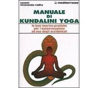 Manuale Di Kundalini Yoga. Le Basi Teorico-Pratiche Per L'autoevoluzione Ad Uso Degli Occidentali