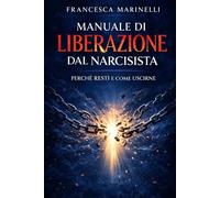Manuale di liberazione dal narcisista: perche' resti e come uscirne