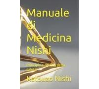 Manuale Di Medicina Nishi: Principio E Pratica Della Salute (Italian Edition)