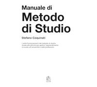 Manuale di Metodo di Studio: I sette funzionamenti del metodo di studio. Guida alle azioni per gestire l’apprendimento a scuola, all’università e nelle professioni.