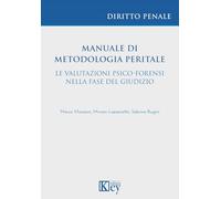 Manuale di metodologia peritale. Le valutazioni psico-forensi nella fase del giudizio