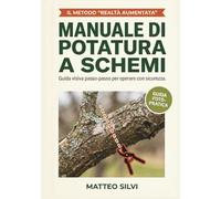 Manuale di Potatura a Schemi: Guida Pratica per Principianti su Alberi da Frutto, Olivo e Vite. Potatura Facile e Senza Errori con il Metodo Visivo "Prima & Dopo".
