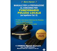 MANUALE DI PREPARAZIONE PER IL CONCORSO DA FUNZIONARIO DI POLIZIA LOCALE (ex. Istruttore Cat.D): L'unico manuale in commercio per la preparazione al ruolo di FUNZIONARIO