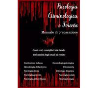 Manuale di preparazione Psicologia Criminologica e Forense: Università degli studi di Torino