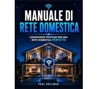 Manuale di rete domestica: Conoscenze pratiche per una rete domestica perfetta