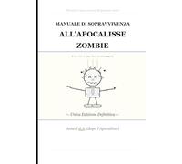MANUALE DI SOPRAVVIVENZA ALL'APOCALISSE ZOMBIE: Unica edizione definitiva
