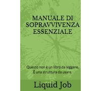 MANUALE DI SOPRAVVIVENZA ESSENZIALE: Questo non è un libro da leggere. È una struttura da usare.