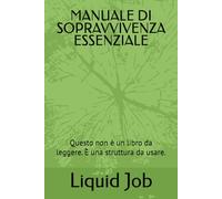 MANUALE DI SOPRAVVIVENZA ESSENZIALE: Questo non è un libro da leggere. È una struttura da usare.