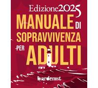 Manuale di sopravvivenza per adulti: La guida pratica che avresti voluto a 18 anni (e anche a 30)