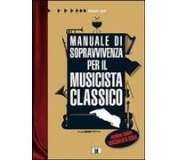 Manuale Di Sopravvivenza Per Il Musicista Classico