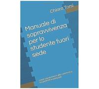 Manuale Di Sopravvivenza Per Lo Studente Fuori Sede: Come Sopravvivere Alla Convivenza Tra Perfetti Sconosciuti