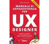 Manuale Di Sopravvivenza Per Ux Designer. Guida Pratica Alla Progettazione