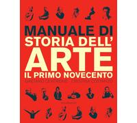 Manuale di storia dell'arte. Il primo Novecento. Ediz. illustrata