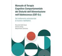 Manuale di terapia cognitivo comportamentale dei disturbi dell'alimentazione nell'adolescenza (CBT-Ea). Dal trattamento ambulatoriale al ricovero riabilitativo