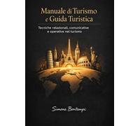 Manuale di Turismo e guida Turistica: Tecniche relazionali, comunicative e operative nel turismo