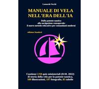 manuale di vela nell'era dell'ia: Dalla patente nautica alla navigazione consapevole: il nuovo metodo educativo per comandanti moderni (edizione standard)