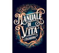 Manuale di vita: Edizione illustrata: filosofia stoica applicata in 53 lezioni di libertà e autocontrollo (dall’Enchiridion di Epitteto)