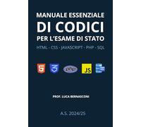 Manuale essenziale di codici per l'esame di stato: Html - CSS - Javascript - PHP - SQL