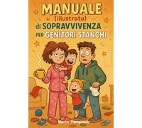 Manuale (illustrato) di sopravvivenza per genitori stanchi