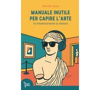 Manuale inutile per capire l'arte: (e innamorarsene lo stesso)