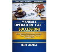 MANUALE OPERATORE CAF - SUCCESSIONI: Guida pratica alla dichiarazione di successione e alle volture catastali