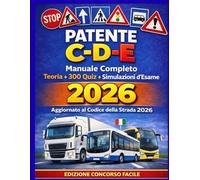 Manuale Patente C, CE, D e DE 2026 - Teoria Completa, Quiz Ministeriali e Simulazioni per l’Esame: Manuale Teorico Completo con Quiz e Simulazioni per la Preparazione all’Esame
