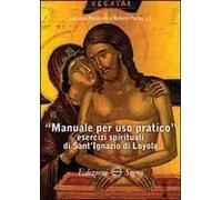Manuale Per Uso Pratico. Esercizi Spirituali Di Sant'ignazio Di Loyola