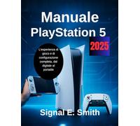 Manuale PlayStation 5 2025: L'esperienza di gioco e di configurazione completa, dal digitale al portatile