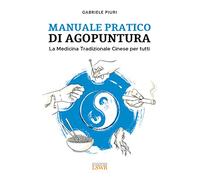 Manuale pratico di agopuntura. La medicina tradizionale cinese per tutti
