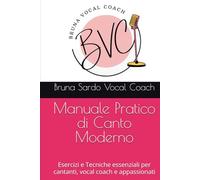 Manuale Pratico di Canto Moderno: Esercizi e Tecniche essenziali per cantanti, vocal coach e appassionati