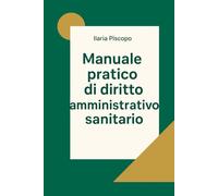 MANUALE PRATICO DI DIRITTO AMMINISTRATIVO SANITARIO