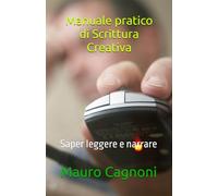 Manuale pratico di Scrittura Creativa: Saper leggere e narrare