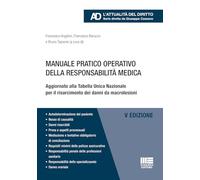 Manuale pratico operativo della responsabilità medica. Aggiornato alla Tabella Unica Nazionale per il risarcimento dei danni da macrolesioni