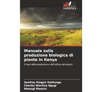 Manuale sulla produzione biologica di piante in Kenya: Il caso della produzione e dell'utilizzo del piretro