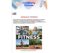 MANUALE TECNICO: GUIDA PRATICA PER UN ALLENAMENTO FUNZIONALE DAI RAPIDI RISULTATI: I 5 PRINCIPI BASE, GLI ERRORI DA EVITARE E LE ISTRUZIONI PER ... DELLE SCHEDE DI ALLENAMENTO PERSONALIZZATE