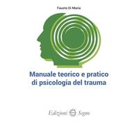 Manuale teorico e pratico di psicologia del trauma